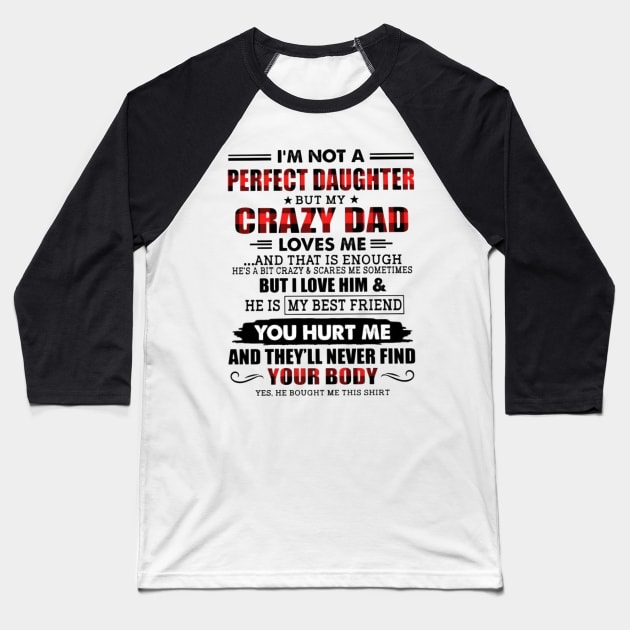 I'm Not A Perfect Daughter But My Crazy Dad Baseball T-Shirt by irieana cabanbrbe